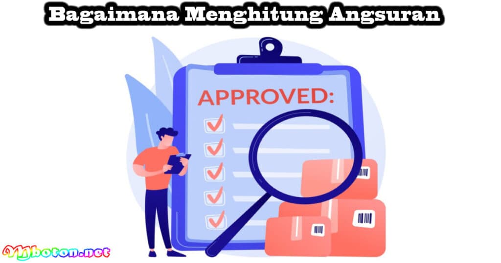 Apa Itu Angsuran? Definisi, Jenis, Contoh dan Hitungannya 3 Bagaimana Menghitung Angsuran