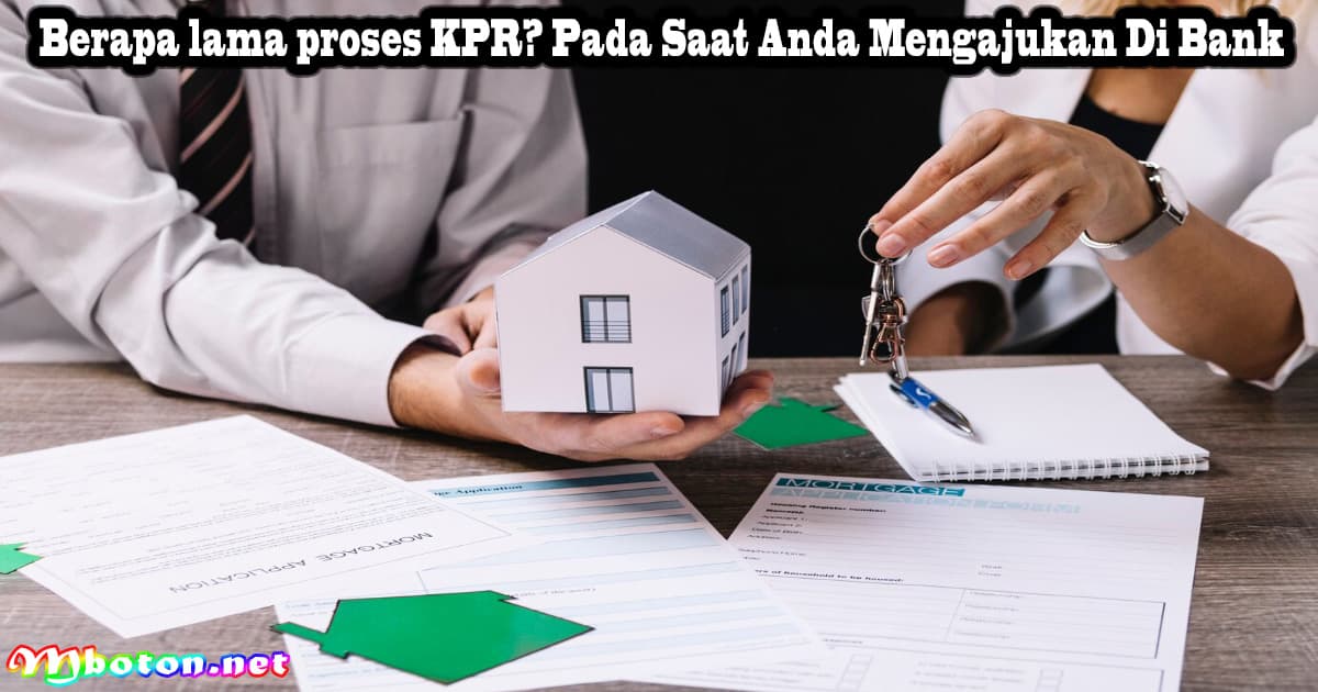 Berapa Lama Proses KPR? Pada Saat Anda Mengajukan Di Bank 9 Berapa Lama Proses KPR? Pada Saat Anda Mengajukan Di Bank