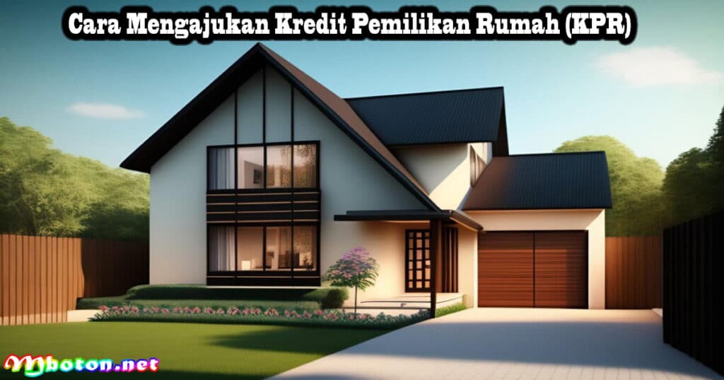 Kredit Pemilikan Rumah Definisi Jenis Syarat Manfaat Lengkap 4 Cara Mengajukan Kredit Pemilikan Rumah (KPR)