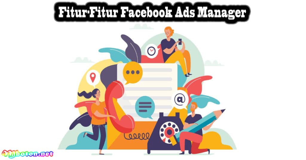 Facebook Ads Manager: Definisi, Fungsi, Manfaat, Fiturnya 3 Fitur-Fitur Facebook Ads Manager