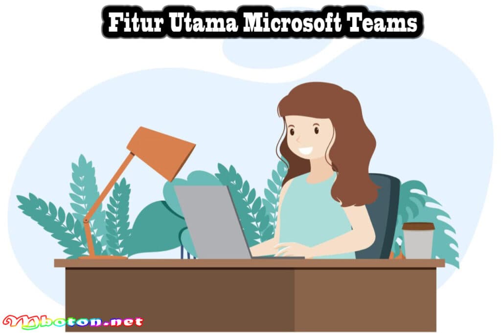 Apa Itu Microsoft Teams? Pengertian, Manfaat, Fitur Utamanya 3 Fitur Utama Microsoft Teams