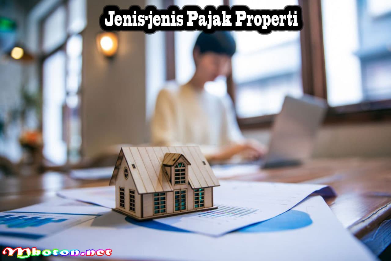 Pajak Properti: Pengertian, Jenis, Nilai dan Perhitungannya 2 Jenis-jenis Pajak Properti