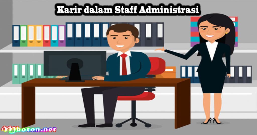Staff Administrasi: Apa Itu, Tugas, Skills, Gaji dan Karirnya 3 Karir dalam Staff Administrasi