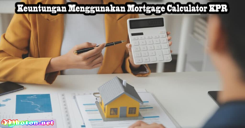 Keuntungan Menggunakan Mortgage Calculator KPR