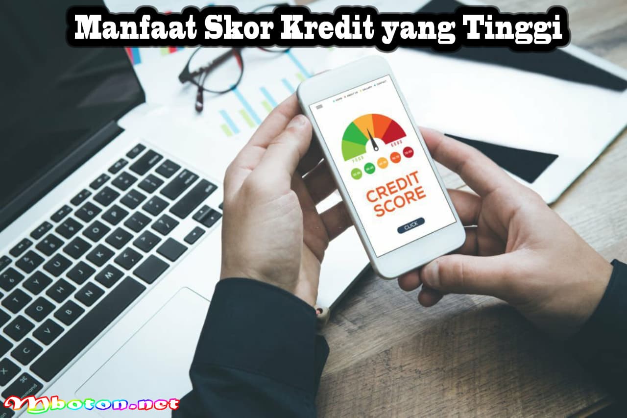 Apa Itu Skor Kredit? Manfaat, Tingkatan, Dan Cara Kerjanya 2 Manfaat Skor Kredit yang Tinggi