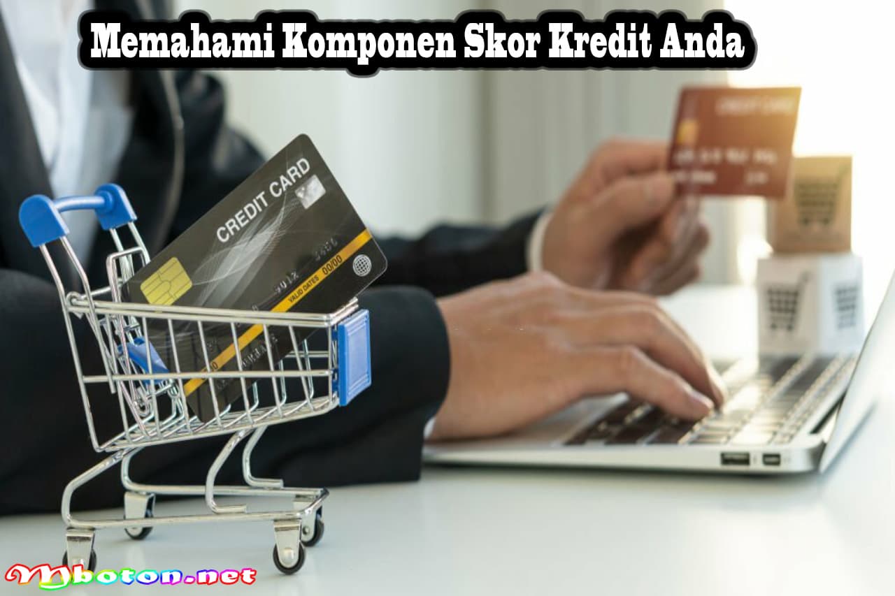 Tips Jaga Skor Kredit Anda: Cara Memperbaikinya Terbaik 2 Memahami Komponen Skor Kredit Anda