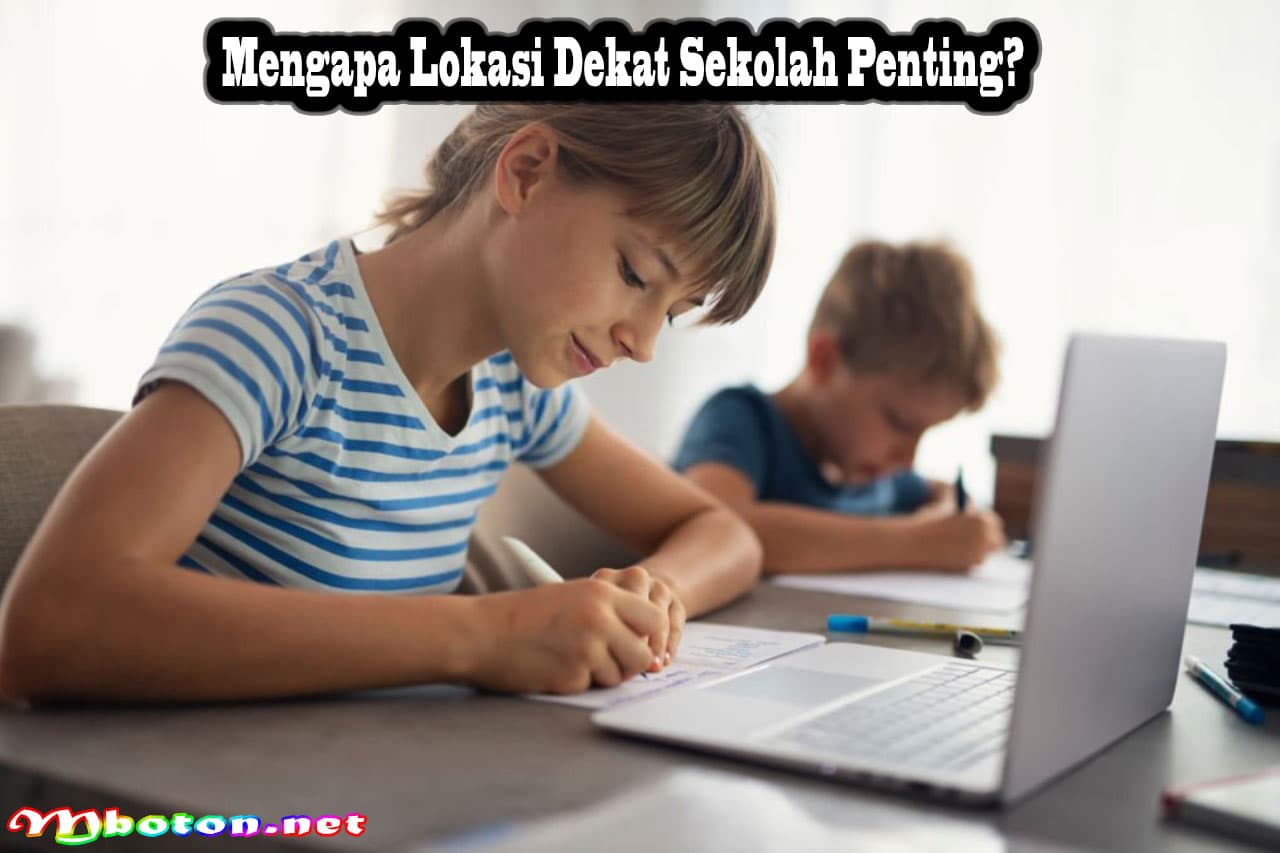 Beli Rumah Lokasi Dekat Sekolah Sebuah Pilihan Terbaik 1 Mengapa Lokasi Dekat Sekolah Penting