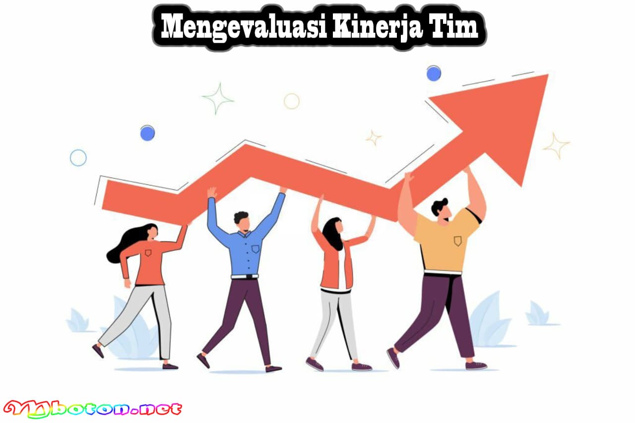 Peningkatan Kinerja Tim yang Efisien Mencapai Tujuan Bersama 3 Mengevaluasi Kinerja Tim