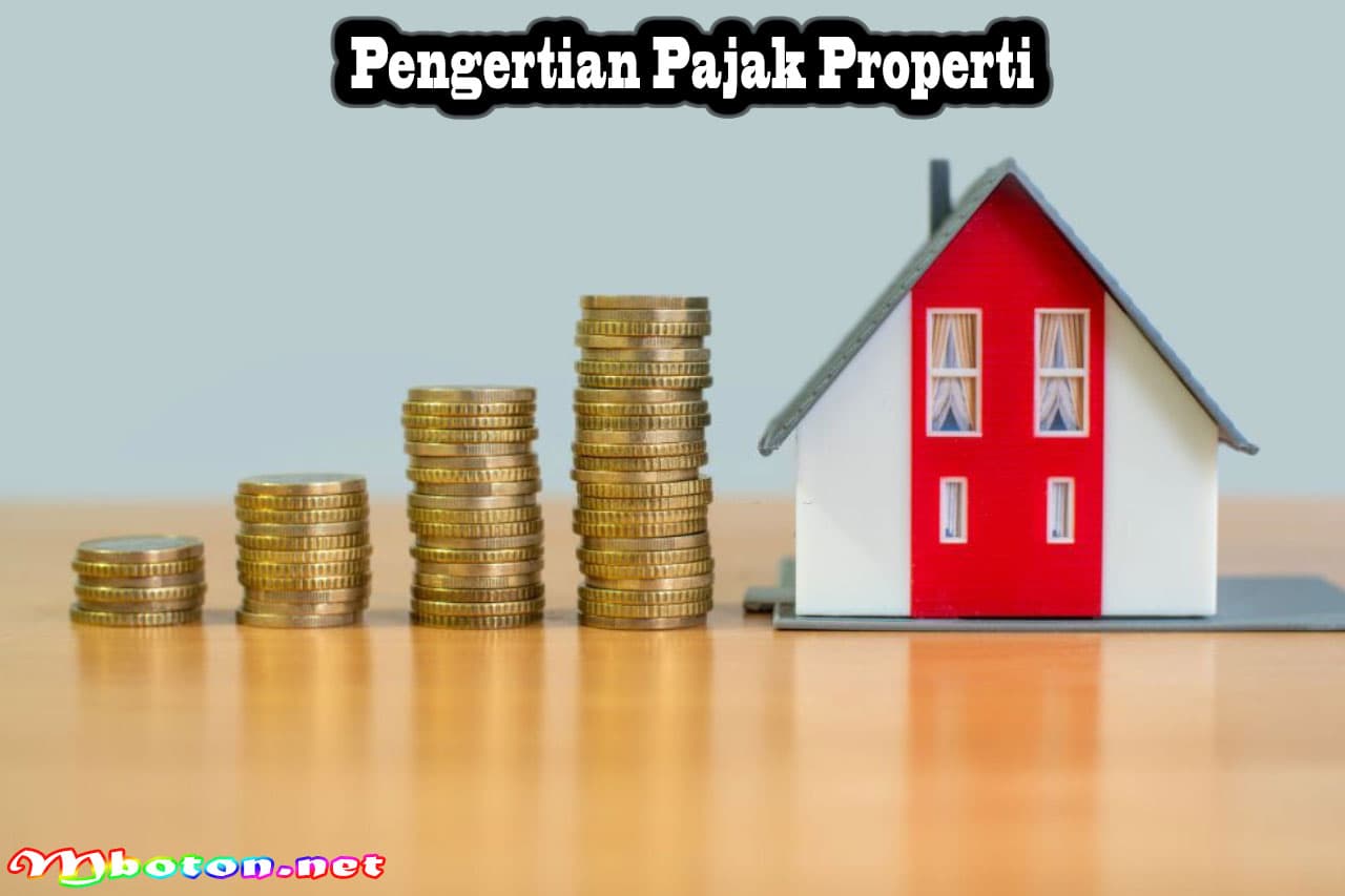 Pajak Properti: Pengertian, Jenis, Nilai dan Perhitungannya 1 Pengertian Pajak Properti