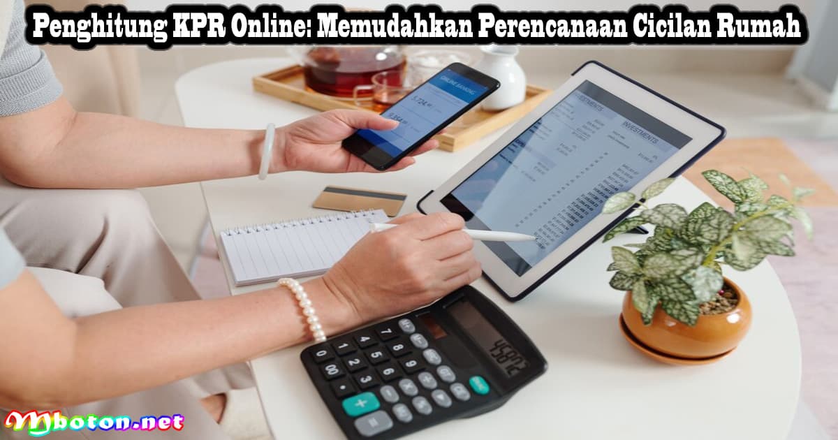 Penghitung KPR Online: Memudahkan Perencanaan Cicilan Rumah 4 Penghitung KPR Online: Memudahkan Perencanaan Cicilan Rumah