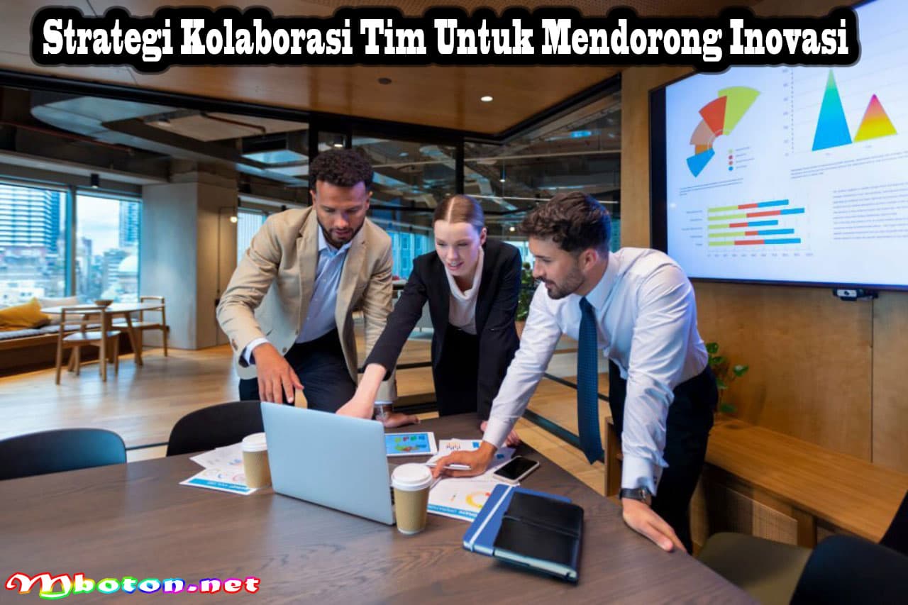Strategi Kolaborasi Tim Untuk Mendorong Inovasi