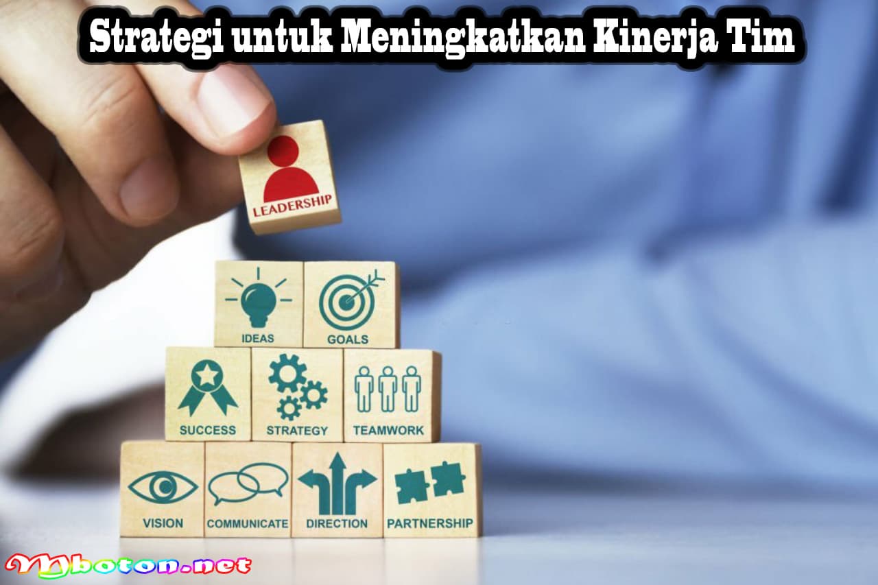 Peningkatan Kinerja Tim yang Efisien Mencapai Tujuan Bersama 2 Strategi untuk Meningkatkan Kinerja Tim
