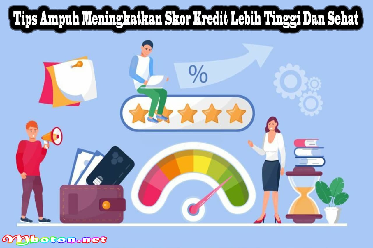Tips Ampuh Meningkatkan Skor Kredit Lebih Tinggi Dan Sehat