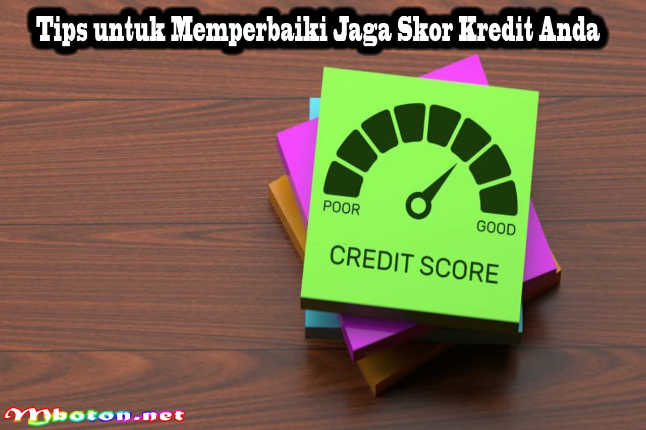 Tips Jaga Skor Kredit Anda: Cara Memperbaikinya Terbaik 3 Tips untuk Memperbaiki Jaga Skor Kredit Anda