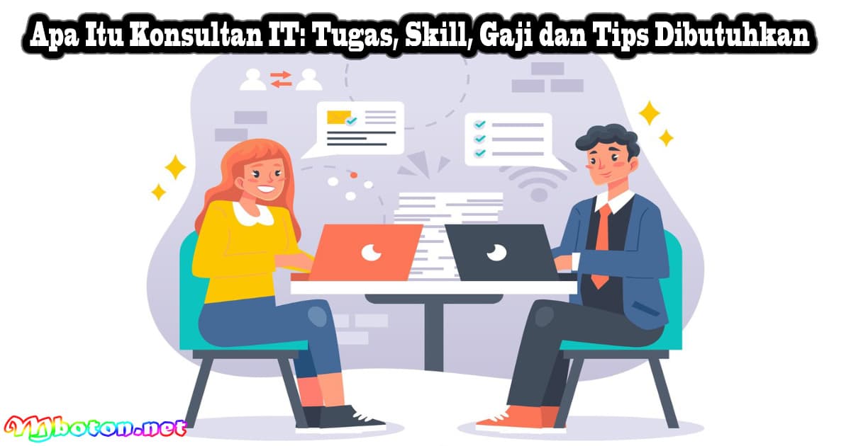Apa Itu Konsultan IT: Tugas, Skill, Gaji dan Tips Dibutuhkan 6 Apa Itu Konsultan IT: Tugas, Skill, Gaji dan Tips Dibutuhkan