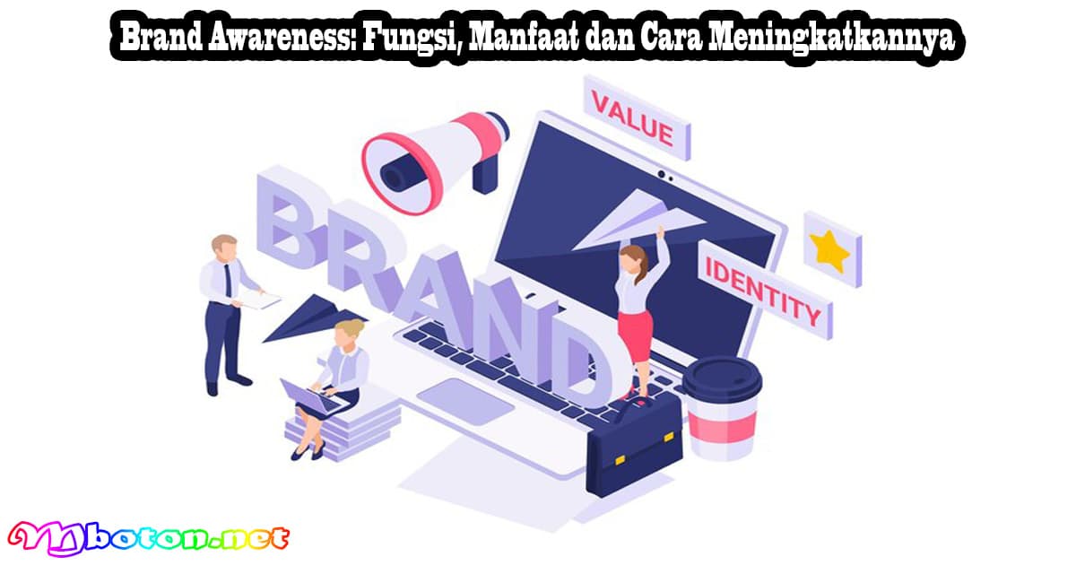 Brand Awareness: Fungsi, Manfaat dan Cara Meningkatkannya