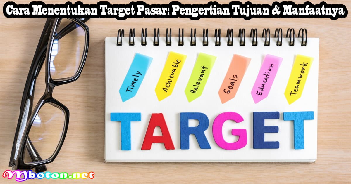 Cara Menentukan Target Pasar: Pengertian Tujuan & Manfaatnya 9 Cara Menentukan Target Pasar: Pengertian Tujuan & Manfaatnya
