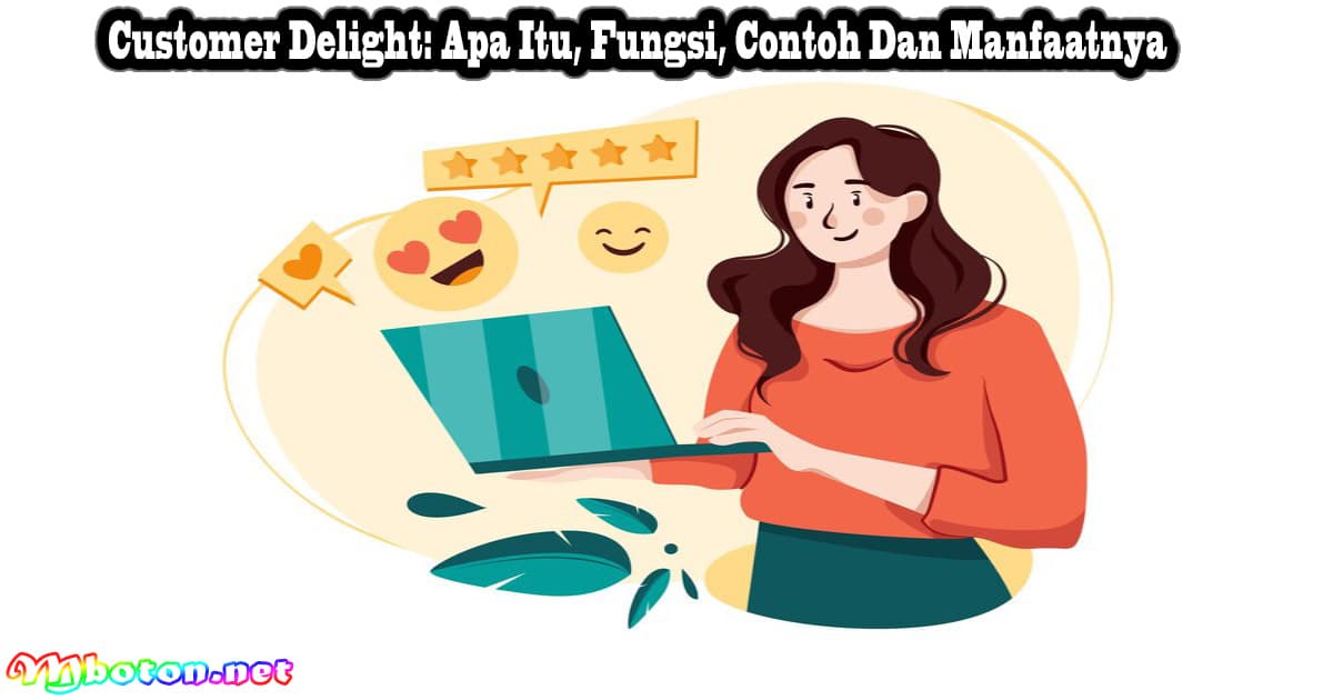 Customer Delight: Apa Itu, Fungsi, Contoh Dan Manfaatnya 5 Customer Delight: Apa Itu, Fungsi, Contoh Dan Manfaatnya