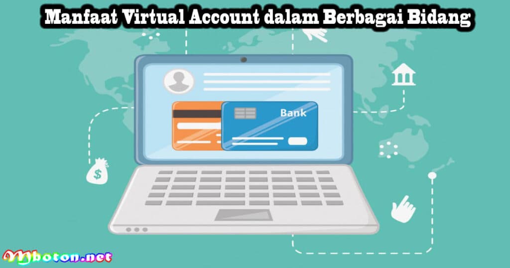 Virtual Account: Pengertian, Cara Kerja, Fungsi & Manfaatnya 3 Manfaat Virtual Account dalam Berbagai Bidang