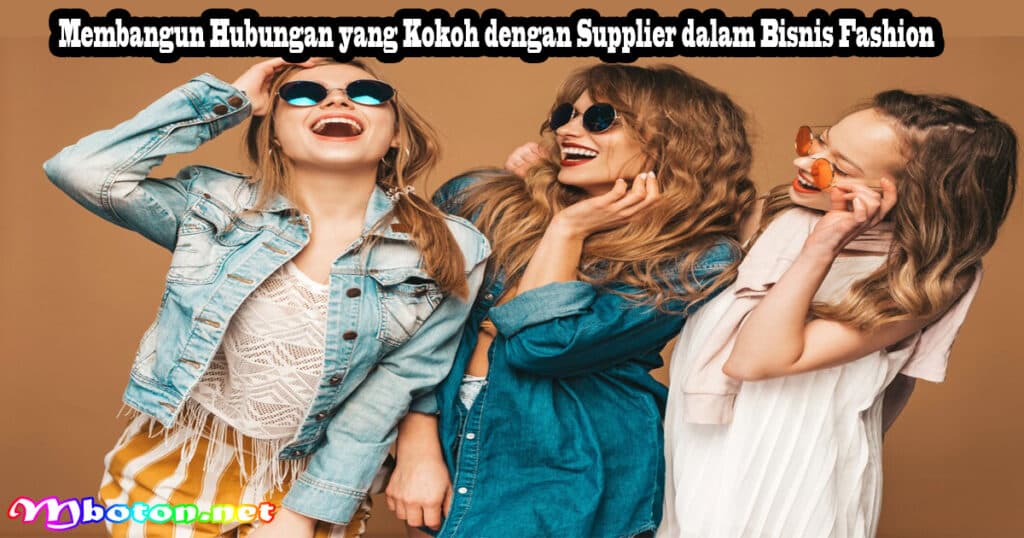 10 Tips Memulai Strategi Bisnis Fashion Dengan Brand Sendiri 5 Membangun Hubungan yang Kokoh dengan Supplier dalam Bisnis Fashion