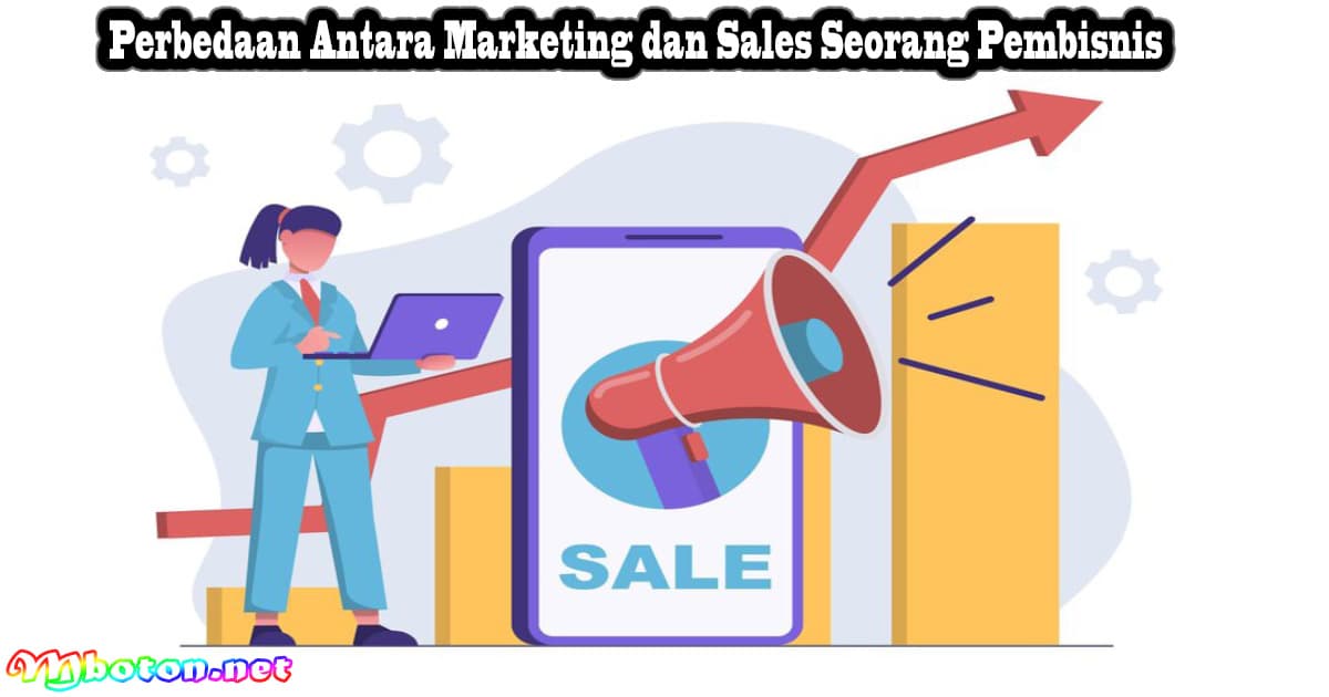 Perbedaan Antara Marketing dan Sales Seorang Pembisnis 6 Perbedaan Antara Marketing dan Sales Seorang Pembisnis