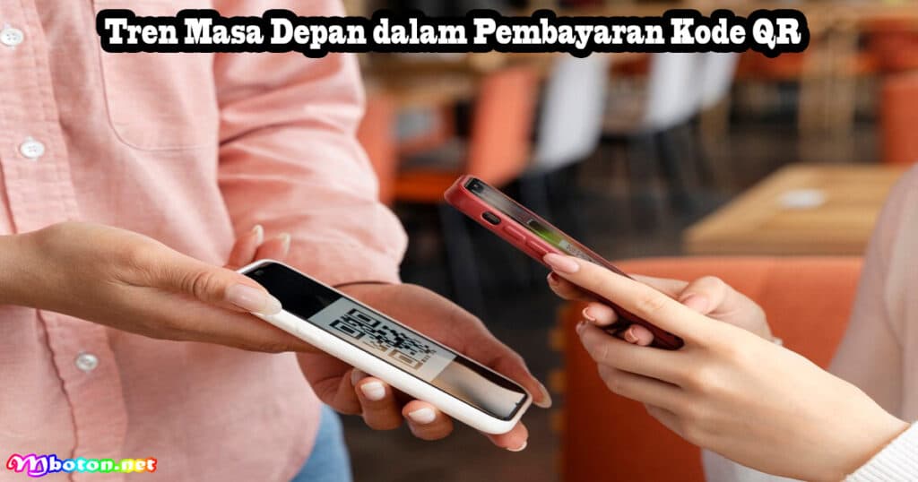Aplikasi Pembayaran Dengan QR Code Semua Lebih Praktis 3 Tren Masa Depan dalam Pembayaran Kode QR