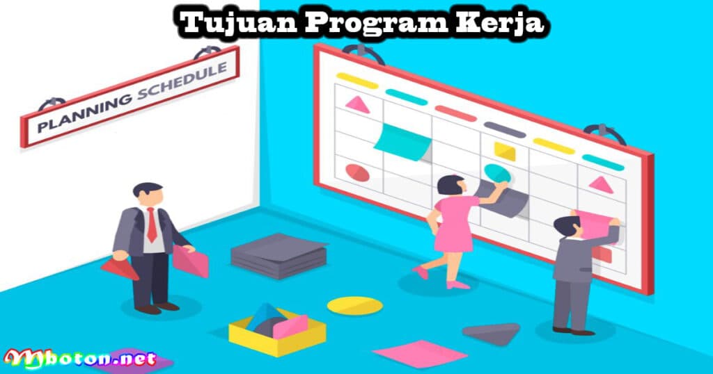 7 Contoh Program Kerja: Pengertian, Kerja, Tujuan, Jenisnya 3 Tujuan Program Kerja
