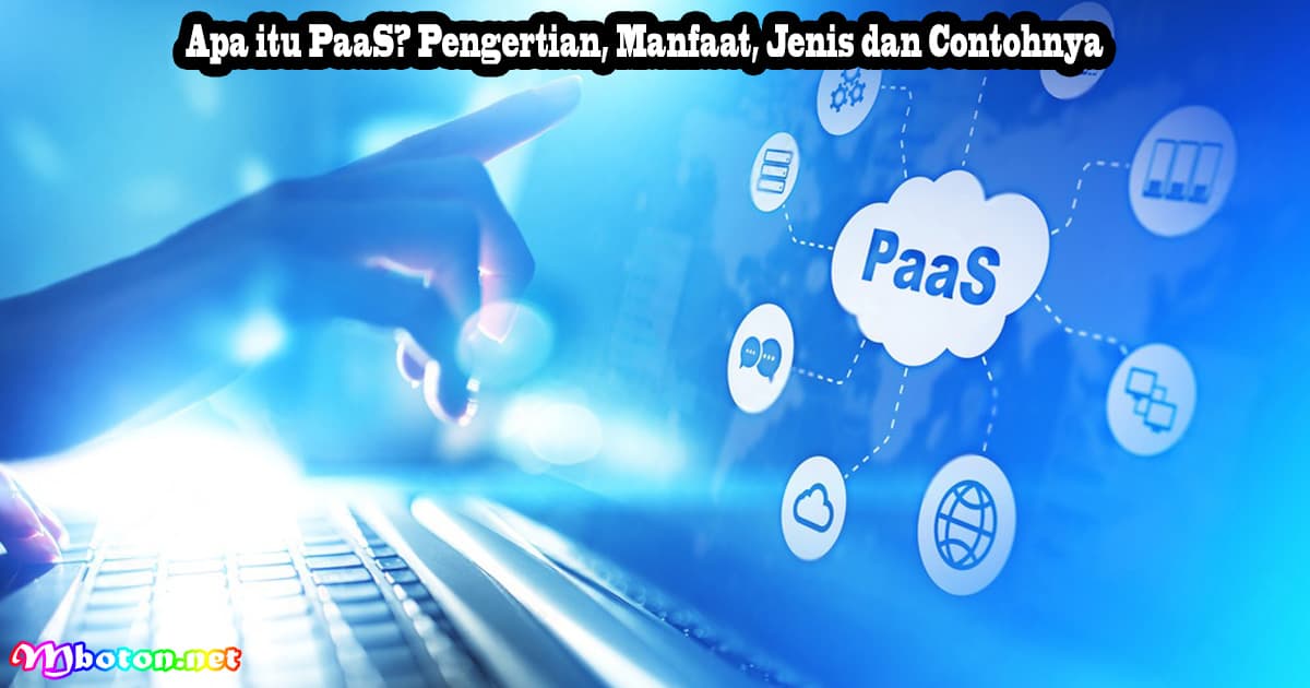 Apa itu PaaS? Pengertian, Manfaat, Jenis dan Contohnya 5 Apa itu PaaS? Pengertian, Manfaat, Jenis dan Contohnya