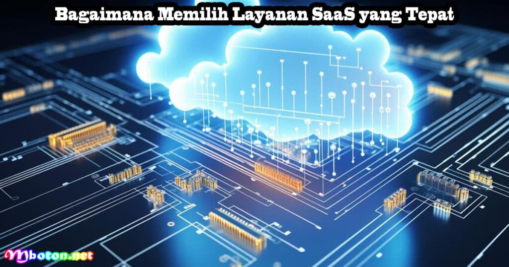 Apa itu SaaS? Pengertian, Manfaat, Penggunaan dan Contohnya 4 Bagaimana Memilih Layanan SaaS yang Tepat