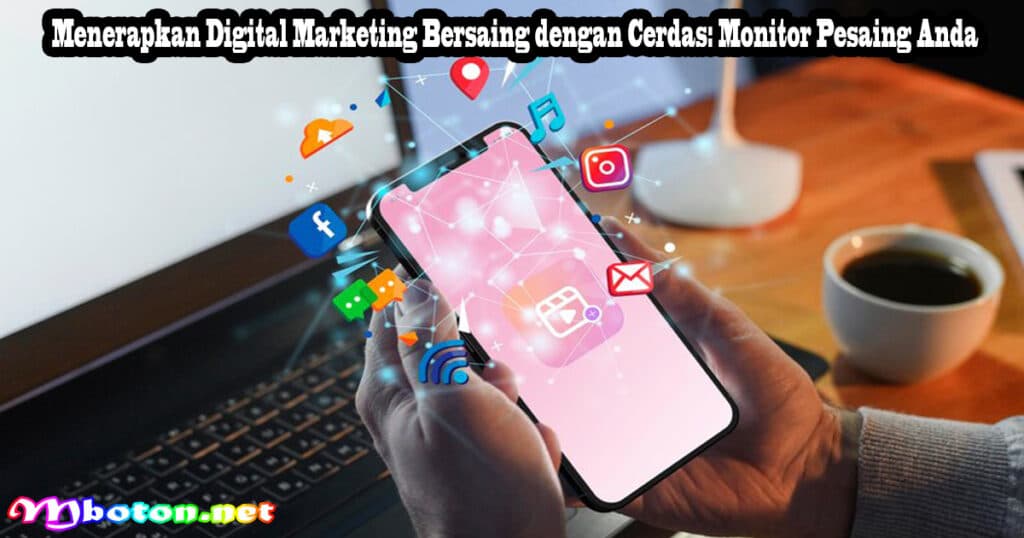 Menerapkan Digital Marketing dengan Cerdas UMKM Era Digital 4 Menerapkan Digital Marketing Bersaing dengan Cerdas: Monitor Pesaing Anda