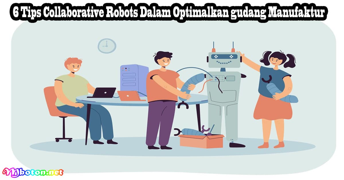 5 Tips Collaborative Robots Dalam Optimalkan gudang Manufaktur 2 5 Tips Collaborative Robots Dalam Optimalkan gudang Manufaktur
