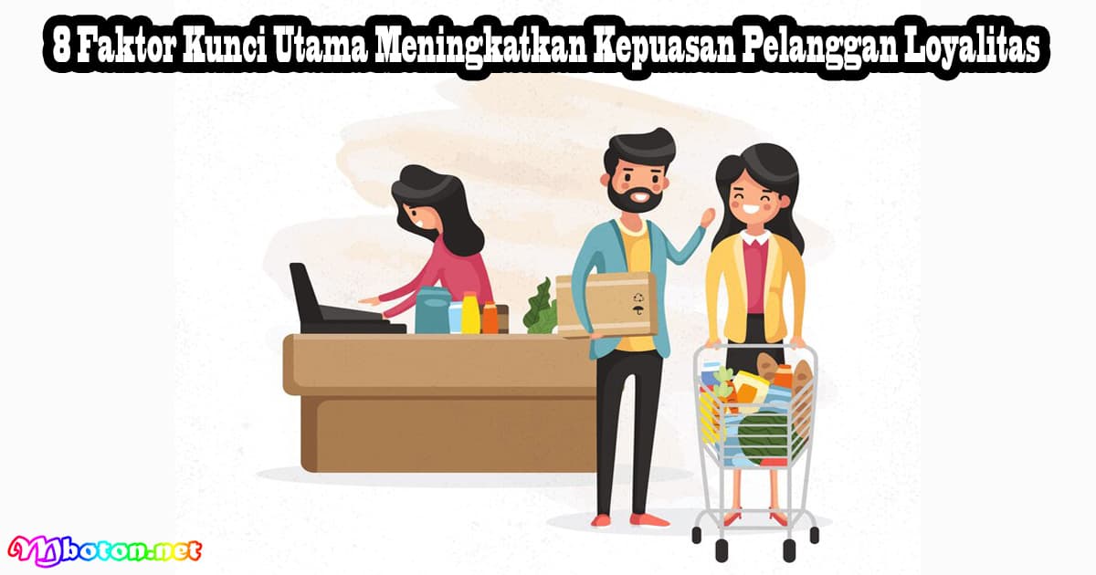8 Faktor Kunci Utama Meningkatkan Kepuasan Pelanggan Loyalitas