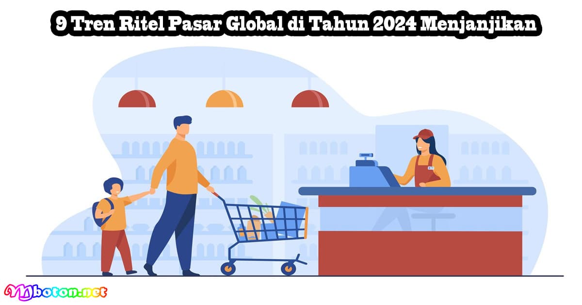 9 Tren Ritel Pasar Global di Tahun 2024 Menjanjikan 7 9 Tren Ritel Pasar Global di Tahun 2024 Menjanjikan