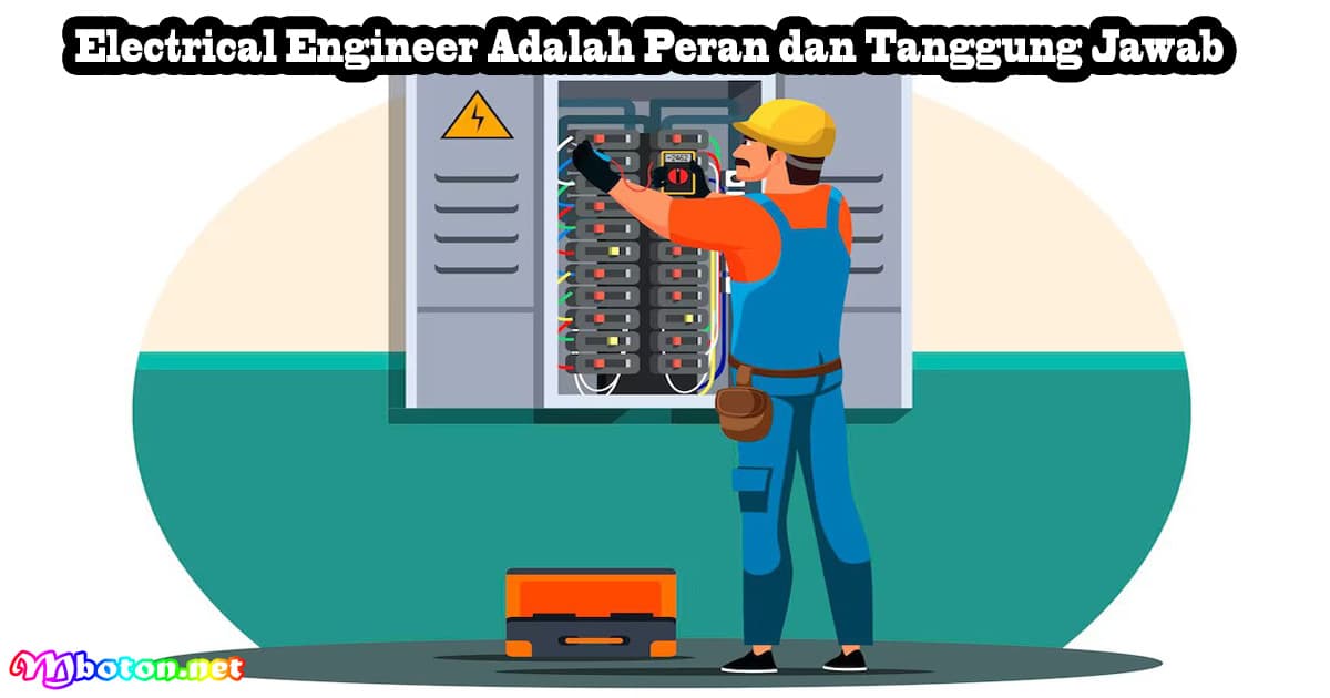 Electrical Engineer Adalah Peran dan Tanggung Jawab 6 Electrical Engineer Adalah Peran dan Tanggung Jawab