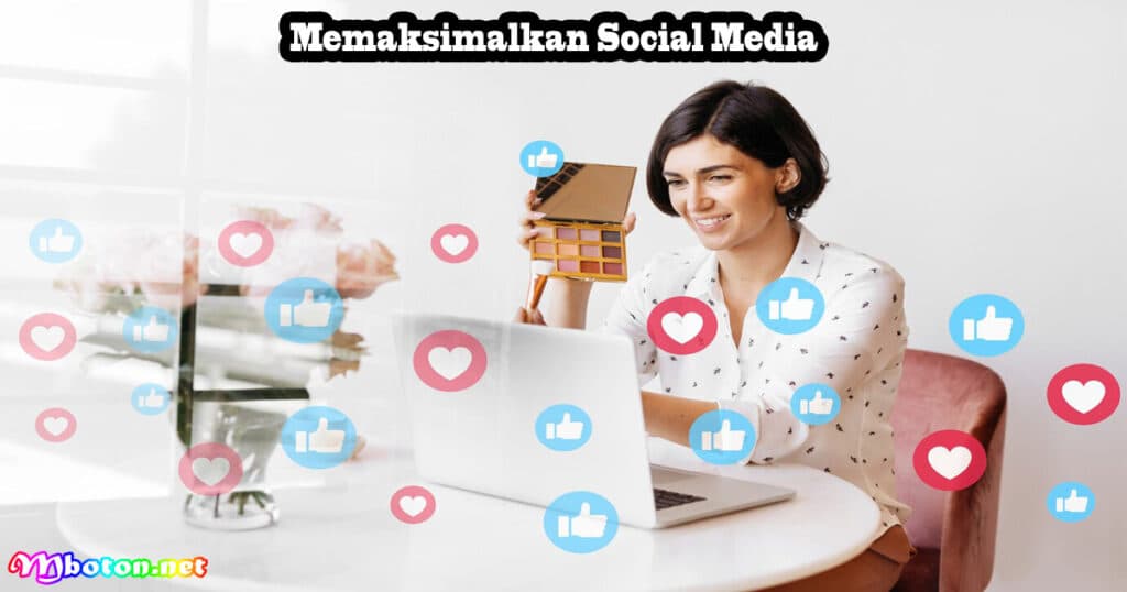 10 Cara Efektif Dalam Mendapatkan Passive Income Terbaik 3 Memaksimalkan Social Media