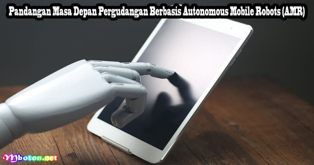 Autonomous Mobile Robots AMR: Apa Itu, Manfaat & Cara Kerjanya 3 Pandangan Masa Depan Pergudangan Berbasis Autonomous Mobile Robots (AMR)