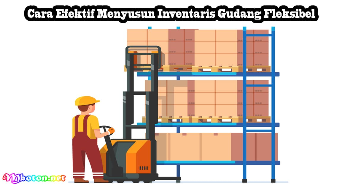 Cara Efektif Menyusun Inventaris Gudang Fleksibel 8 Cara Efektif Menyusun Inventaris Gudang Fleksibel