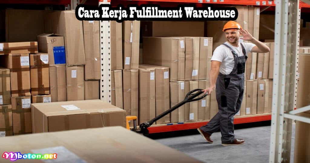 Fulfillment Warehouse: Apa Itu, Manfaat, Fungsi & Cara Kerjanya 3 Cara Kerja Fulfillment Warehouse