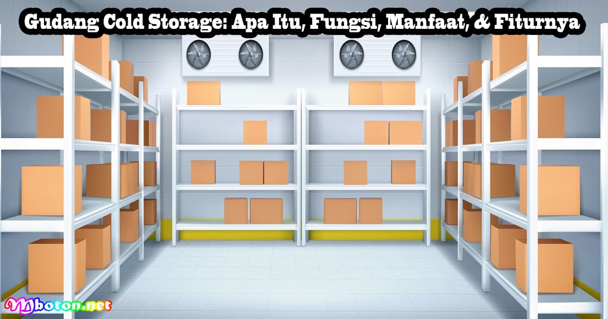 Gudang Cold Storage: Apa Itu, Fungsi, Manfaat, & Fiturnya 2 Gudang Cold Storage: Apa Itu, Fungsi, Manfaat, & Fiturnya