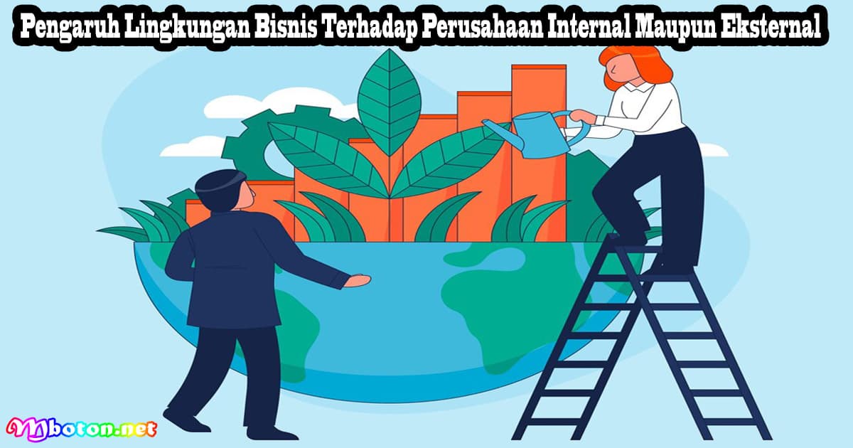 Pengaruh Lingkungan Bisnis Terhadap Perusahaan Internal Maupun Eksternal 6 Pengaruh Lingkungan Bisnis Terhadap Perusahaan Internal Maupun Eksternal