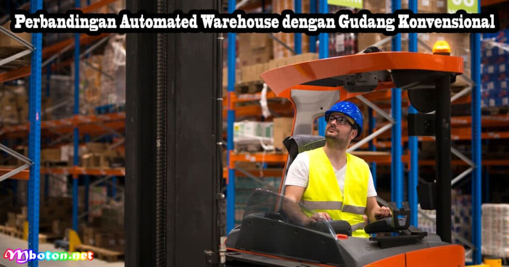Automated Warehouse: Apa itu, Fungsi, Manfaat Dan Manajemen 4 Perbandingan Automated Warehouse dengan Gudang Konvensional