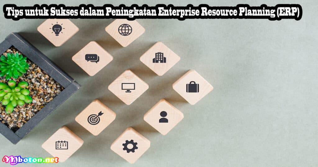 Peningkatan Enterprise Resource Planning (ERP) 3 Tips untuk Sukses dalam Peningkatan Enterprise Resource Planning (ERP)