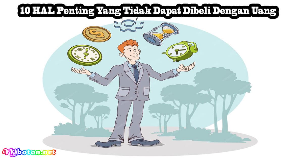 10 HAL Penting Yang Tidak Dapat Dibeli Dengan Uang