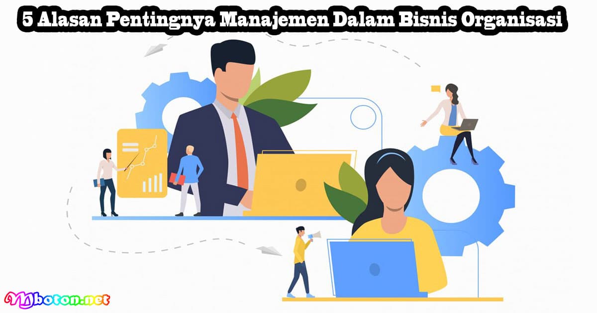 5 Alasan Pentingnya Manajemen Dalam Bisnis Organisasi 1 5 Alasan Pentingnya Manajemen Dalam Bisnis Organisasi