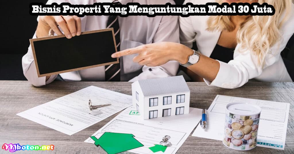 Punya Modal 30 Juta++ Anda Bisa Membuka Bisnis Ini! 4 Bisnis Properti Yang Menguntungkan Modal 30 Juta