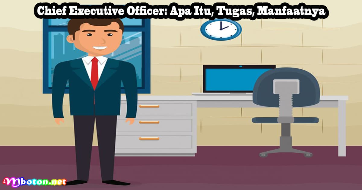 Chief Executive Officer: Apa Itu, Tugas, Manfaatnya 6 Chief Executive Officer: Apa Itu, Tugas, Manfaatnya