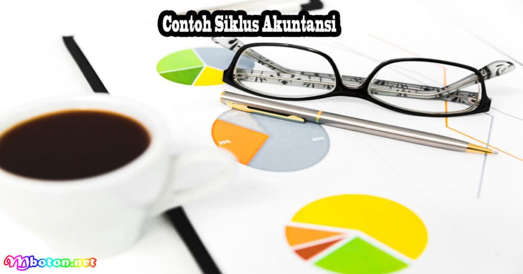 Siklus Akuntansi: Definisi, Fungsi, Manfaat, Proses Dan Contohnya 3 Contoh Siklus Akuntansi
