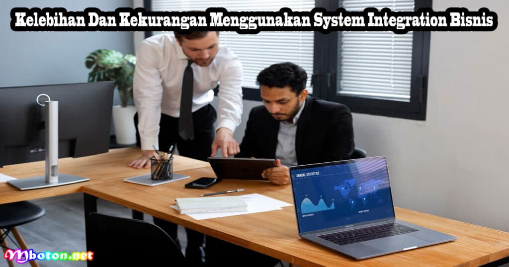 Tools System Integration Bisnis: Apa Itu, Jenis, Cara, & Manfaatnya 3 Kelebihan Dan Kekurangan Menggunakan System Integration Bisnis