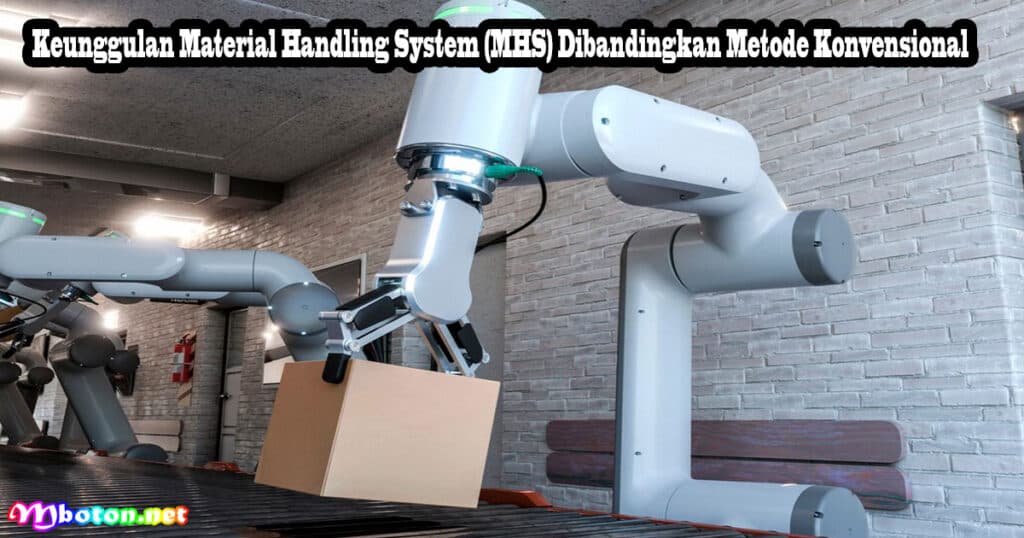 MHS Material Handling System: Apa Itu, Manfaat, Contoh, Produk & Cara Kerjanya 4 Keunggulan Material Handling System (MHS) Dibandingkan Metode Konvensional