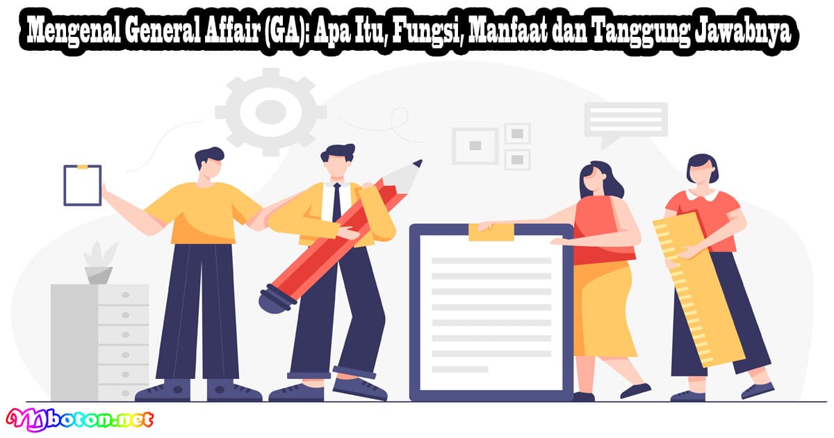 Mengenal General Affair (GA): Apa Itu, Fungsi, Manfaat dan Tanggung Jawabnya 5 Mengenal General Affair (GA): Apa Itu, Fungsi, Manfaat dan Tanggung Jawabnya